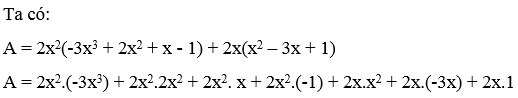 Rút gọn biểu thức: A = 2x^2(-3x^3 + 2x^2 + x - 1) + 2x(x^2 – 3x + 1)  A. 6x^5- 4x^2+4x^3 (ảnh 1)