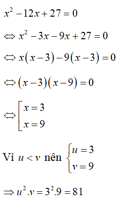 Biết có hai số u và v thỏa mãn điều kiện: u + v = 12 và u.v = 27. Biết u < v. Tính u^2.v (ảnh 1)