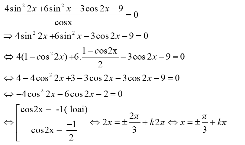 Giải phương trình sau: 4sin^2 2x + 6sin^2 x - 3cos2x - 9 / cosx = 0: A.x=-pi/3+kpi B.x=pi/3+kpi  (ảnh 1)