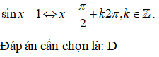 Nghiệm của phương trình sinx=1 là:A. x = -pi/2 + k2pi B.x=pi/2+kpi C.x=kpi D.x=pi/2+k2pi (ảnh 1)