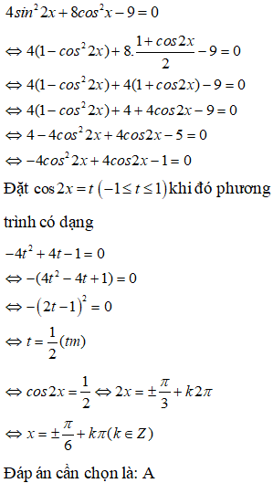 Nghiệm của phương trình 4 sin^2 2x + 8 cos^2 x - 9 = 0 là: A.x=cộng trừ pi/6 + kpi (k thuộc Z) (ảnh 1)