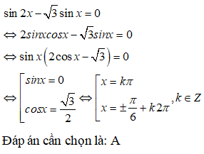 Nghiệm của phương trình sin2x -  căn bậc hai của 3 sinx = 0 là: A. x=kpi hoặc x = cộng trừ pi/6 + k2pi (ảnh 1)