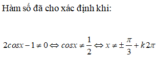 Tập xác định của hàm số y = 1 / 2cosx-1 là: A.D=R\{pi/3+k2pi,5pi/3+k2pi| k thuộc Z} B.D=R\{pi/3+k2pi|k thuôc Z} (ảnh 1)