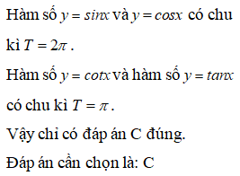 Chọn mệnh đề đúng: A.Hàm số y=sinx có chu kỳ T= pi B. Hàm số y=cosx và hàm số y=tanx có cùng chu kỳ C. Hàm số y=cotx và hàm số y=tanx có cùng chu kỳ D. Hàm số y=cotx có chu kỳ T=2pi (ảnh 1)