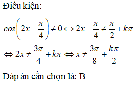 Tìm tập xác định của hàm số y = tan(2x - pi/4) A.D=R\{pi/8+kpi\2, k thuộc Z} B.D=R\{3pi/8+kpi/2, k thuộc Z} (ảnh 1)