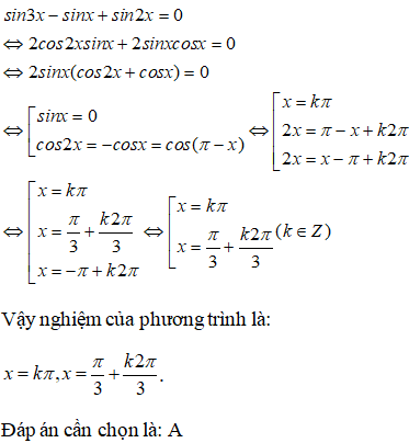 Giải phương trình sin3x-sinx+sin2x=0. A.x = k pi, x = pi/3 + k2pi/3 B.x= cộng trừ pi/3 +k2pi/3 (ảnh 1)