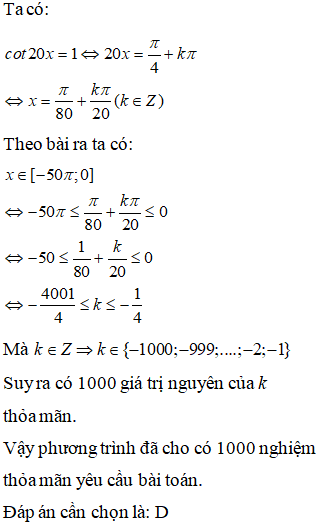 Phương trình cot20x=1 có bao nhiêu nghiệm thuộc khoảng: A. 980 B. 51 C. 981 D.1000 (ảnh 1)