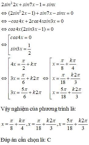 Giải phương trình 2 sin^2 2x +sin7x -1 = sinx: A.x=-pi/18+kpi/3;x=5pi/18+k2pi/9 B.x=cộng trừ pi/18 +k2pi;x=5pi/18+k2pi/3 (ảnh 1)