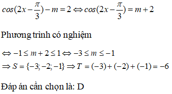 Gọi S là tập hợp tất cả các giá trị nguyên của tham số m để phương trình cos(2x-pi/3)-m= 2 có nghiệm. Tính tổng T  (ảnh 1)