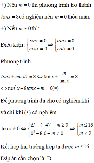 Tìm tất cả các giá trị thực của tham số m để phương trình tanx+mcotx=8 có nghiệm: A. m bé hơn bằng 16 hoặc m khác 0 (ảnh 1)