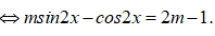 Tìm tất cả các giá trị của tham số m để phương trình 2sin^2 x +msin2x=2m vô nghiệm : A.0 bé hơn bằng m bé hơn bằng 4/3 (ảnh 2)