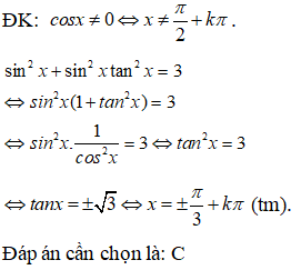 Giải phương trình sin^2 x + sin^2 x . tan^2 x = 3: A.x= cộng trừ pi/6 + kpi B.x= cộng trừ pi/6 + k2pi (ảnh 1)