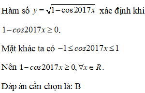 Tập xác định của hàm số y = căn bậc hai của 1 - cos2017x là: A.D=R\{kpi|k thuộc Z} B.D=R C.D=R\{pi/4+kpi|k thuộc Z} (ảnh 1)