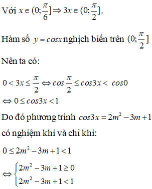 Phương trình cos3x = 2m^2 -3m+1. Xác định mm để phương trình có nghiệm x thuộc (o;pi/6]  (ảnh 1)