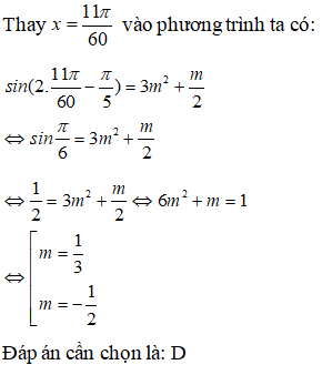 Cho phương trình sin(2x - pi/5) =3m^2 +m/2. Biết x=11pi/60 là một nghiệm của phương trình. Tính m: A.m=1 hoặc m=1/2 (ảnh 1)