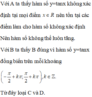 Chọn câu đúng? A.Hàm số y=tanx luôn luôn tăng B. Hàm số y=tanx luôn luôn tăng trên từng khoảng xác định (ảnh 1)