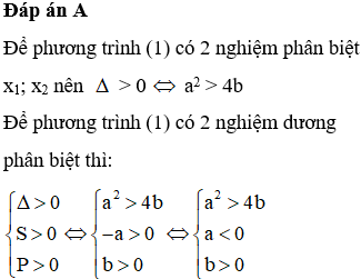 Cho phương trình bậc hai: x^2 + ax + b = 0 (1) có hai nghiệm phân biệt x1, x2 Điều kiện để x1; x2 > 0 là: (ảnh 1)