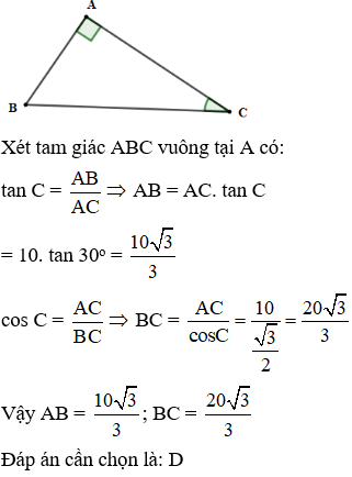 Cho tam giác ABC vuông tại A có AC = 10cm, góc C  = 30 độ. Tính AB, BC  A. AB= 5 căn 3/ 3 (ảnh 1)