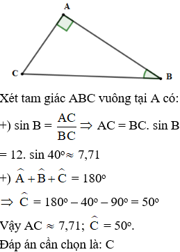 Cho tam giác ABC vuông tại A có BC = 12cm, góc B=40 độ T ính AC;  góc C  (làm tròn đến chữ số thập phân thứ hai) (ảnh 1)
