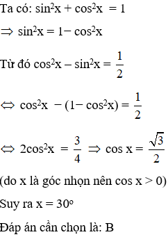 Tính số đo góc nhọn x, biết cos^2 x-sin^2 x=1/2  A. 45 độ  B. 30 độ C. 60 độ D. 90 độ (ảnh 1)