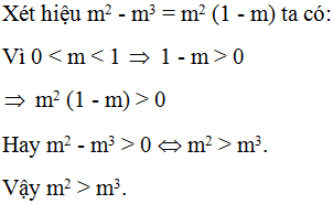 So sánh m^3 và m^2 với 0 < m < 1? A.  m^2 > m^3  B. m^2 < m^3 (ảnh 1)