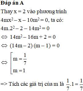 Tìm tích các giá trị của m để phương trình 4mx^2 − x – 14m^2 = 0 có nghiệm x = 2 (ảnh 1)
