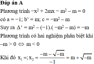 Trong trường hợp phương trình x^2 − + 2mx − m^2 – m = 0 có hai nghiệm phân biệt Hai nghiệm của  (ảnh 1)