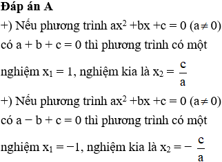 Chọn phát biểu đúng: Phương trình ax^2 + bx + c = 0 (a khác 0) có a + b + c = 0 A. Phương trình có một nghiệm x = 1 (ảnh 1)