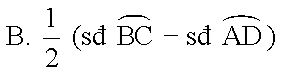 Cho hình vẽ dưới đây, góc BIC có số đo bằng A. 1/ 2 ( số đo cung BC+ số đo cung AD) (ảnh 4)