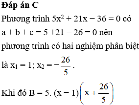 Tìm hai nghiệm của phương trình 5x^2 + 21x − 26 = 0 sau đó phân tích đa thức B= 5x^2+ 21x-26=0 (ảnh 1)