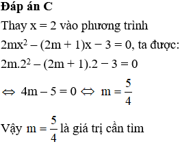 Tìm m để phương trình 2mx^2 – (2m + 1)x − 3 = 0 có nghiệm là x = 2 B. m= 1/ 4 C. m= 5/ 4 (ảnh 1)