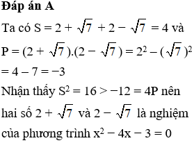 Lập phương trình nhận hai số 2 + căn bậc hai của 7 và 2 − căn bậc hai của 7  A.  x^2− 4x − 3 = 0 (ảnh 1)