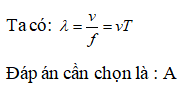 Mối liên hệ giữa bước sóng lambda, vận tốc truyền sóng v, chu kì T và tần số f của một sóng là: (ảnh 1)