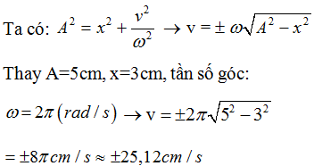 Một vật dao động điều hòa có phương trình x = 5cos(2pi.t). Vận tốc của vật khi có li độ x=3 cm là: (ảnh 1)