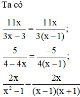 Cho các phân thức  11x/3x-3; 5/4-4x;  2x/x^2 -1 Bạn Nam nói rằng mẫu thức chung của phân thức (ảnh 1)