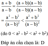 Cho a > b > 0. Chọn câu đúng A. (a+b)^2/a^2 -b^2 =a^2 +b^2/(a-b)^2 (ảnh 2)