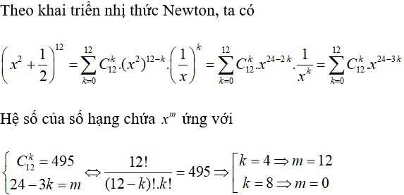 Cho x là số thực dương. Khai triển nhị thức Newton của biểu thức (x^2 +1/2)^12 ta có hệ số của số hạng chứa x^m (ảnh 1)