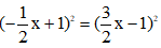 Nghiệm nhỏ nhất của phương trình (-1/2X+1)^2=(3/2X-1)^2  là A.  0   B. 2    C. 3   D. -2 (ảnh 1)