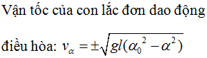 Một con lắc đơn gồm vật nặng có khối lượng m dao động điều hòa với biên độ góc a0. Biểu thức tính vận tốc ở li độ α là: (ảnh 1)