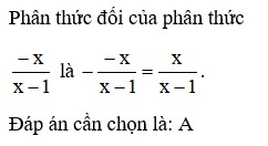Phân thức đối của phân thức -x/(x-1) là? A. x/x-1 B. x-1/-x (ảnh 1)