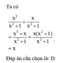Thực hiện phép tính sau : x^3/(x^2+1) + x/(x^2+1) A. -x B. 2x C. x/2 D. x (ảnh 1)