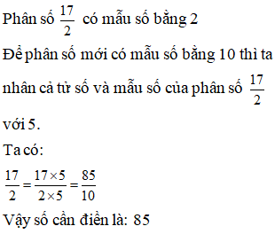 Điền đáp án đúng vào ô trống: Chuyển phân số sau thành phân số thập phân 17/ 2 (ảnh 1)