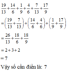 Điền đáp án đúng vào ô trống: Tính bằng cách thuận tiện: 19/13+ 14/ 6+ 1/ 9+ 4/ 6+ 7/ 13+ 17/ 9 (ảnh 1)