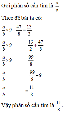 Điền đáp án đúng vào ô trống: Tìm một phân số biết rằng lấy phân với 9 rồi trừ đi 47/ 8 (ảnh 1)