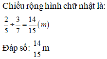 Điền đáp án đúng vào ô trống: Một hình chữ nhật có chiều dài là 3/ 7 m Vậy chiều rộng của hình chữ nhật  (ảnh 1)