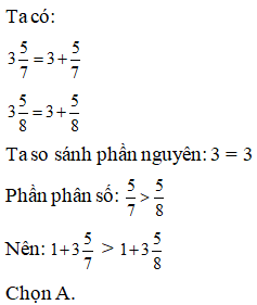Lựa chọn đáp án đúng nhất: Không quy đồng hai hỗn số hãy so sánh 1+ 3 5/ 7 và 1+ 3 5/ 8 (ảnh 1)