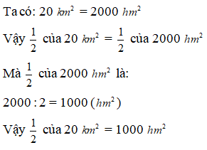 Điền đáp án đúng vào ô trống: 1/2 của 20 km^2 = … hm^2 (ảnh 1)