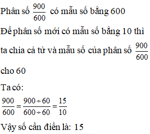 Điền đáp án đúng vào ô trống: Viết phân số sau dưới dạng phân số thập phân 900/ 600 (ảnh 1)