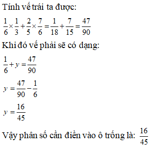 Điền đáp án đúng vào ô trống: 1/6 x 1/3 + 2/5 x 7/6= 1/ 6 + (ảnh 1)