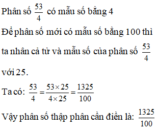 Điền đáp án đúng vào ô trống: Viết phân số sau thành phân số thập phân 53/ 4 (ảnh 1)